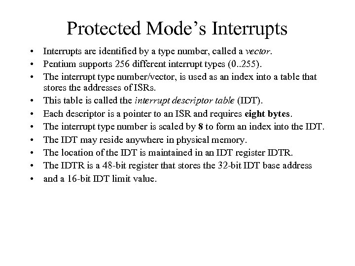 Protected Mode’s Interrupts • Interrupts are identified by a type number, called a vector.