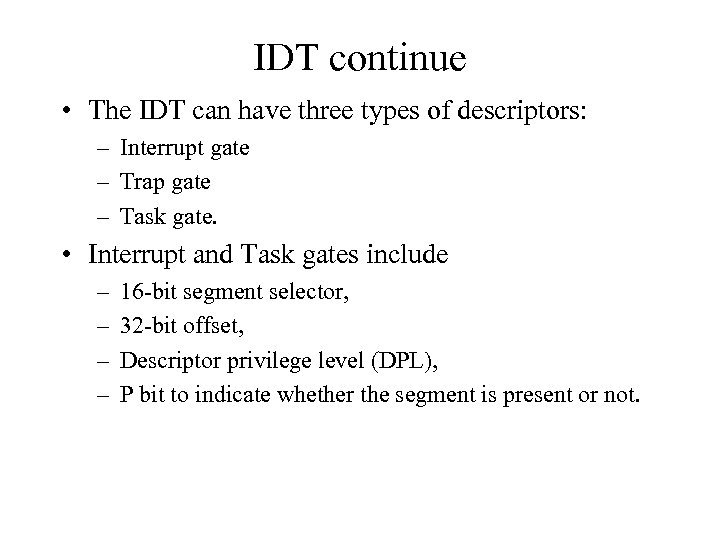IDT continue • The IDT can have three types of descriptors: – Interrupt gate