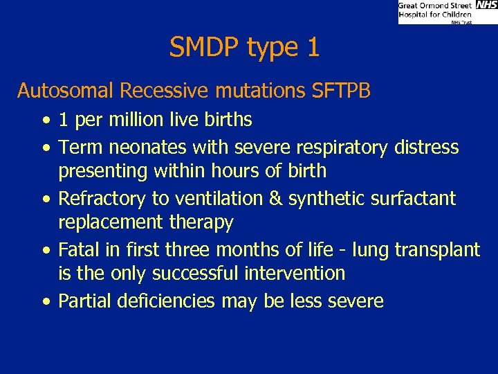 SMDP type 1 Autosomal Recessive mutations SFTPB • 1 per million live births •