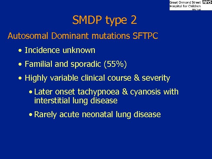 SMDP type 2 Autosomal Dominant mutations SFTPC • Incidence unknown • Familial and sporadic