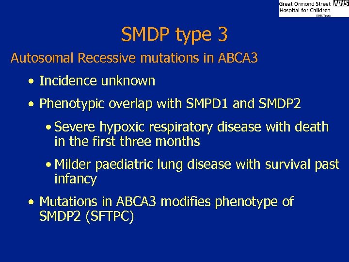 SMDP type 3 Autosomal Recessive mutations in ABCA 3 • Incidence unknown • Phenotypic