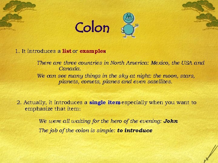 Colon 1. It introduces a list or examples : There are three countries in