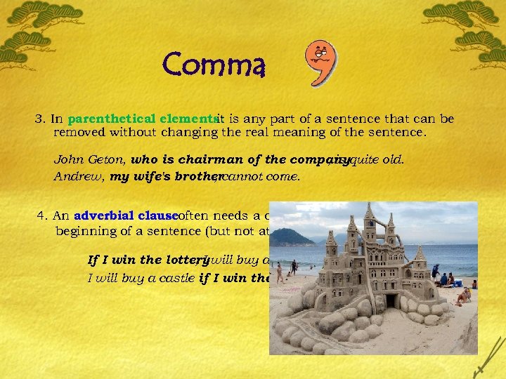 Comma 3. In parenthetical elements: is any part of a sentence that can be