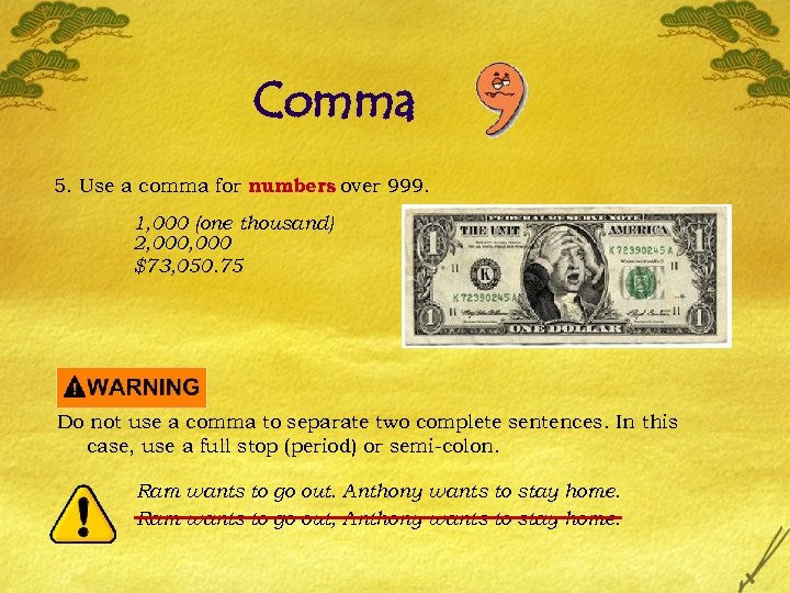 Comma 5. Use a comma for numbers over 999. 1, 000 (one thousand) 2,
