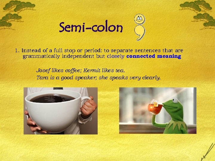 Semi-colon 1. Instead of a full stop or period: to separate sentences that are