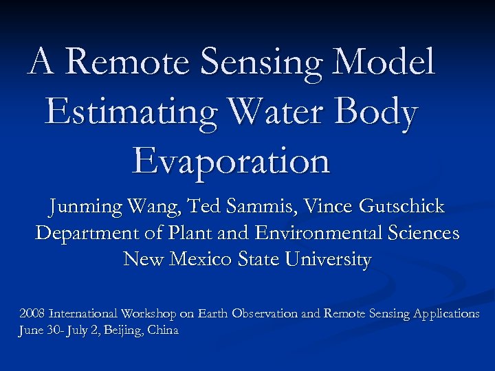 A Remote Sensing Model Estimating Water Body Evaporation Junming Wang, Ted Sammis, Vince Gutschick