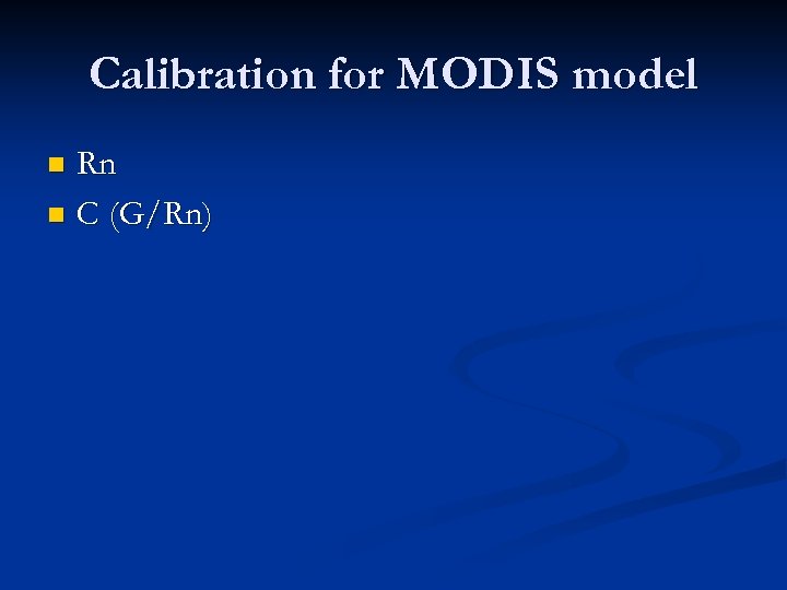 Calibration for MODIS model Rn n C (G/Rn) n 