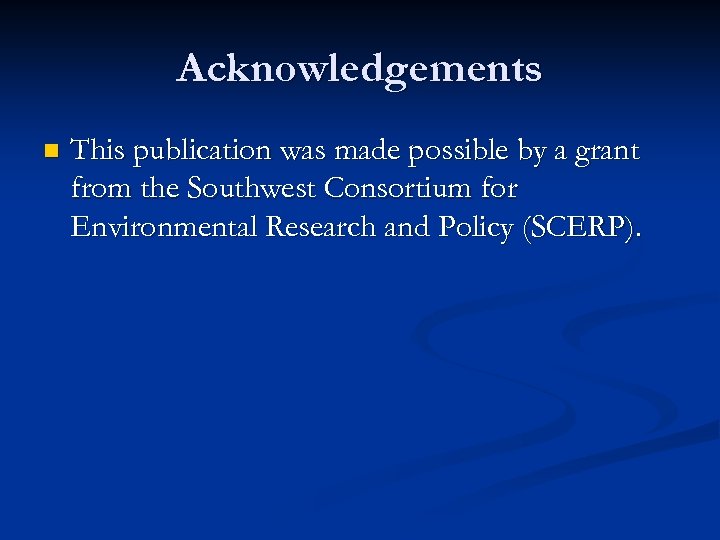Acknowledgements n This publication was made possible by a grant from the Southwest Consortium