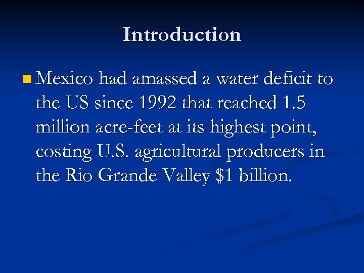 Introduction n Mexico had amassed a water deficit to the US since 1992 that