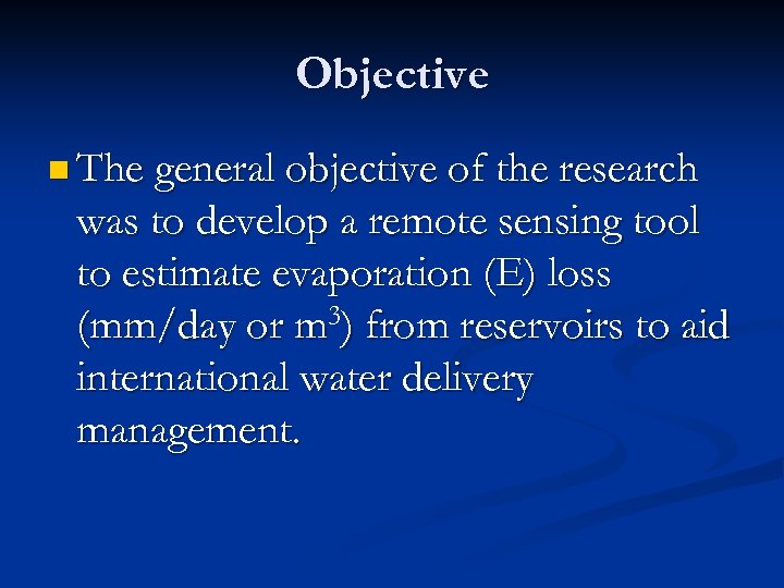 Objective n The general objective of the research was to develop a remote sensing