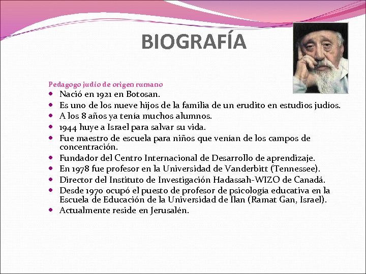 BIOGRAFÍA Pedagogo judío de origen rumano Nació en 1921 en Botosan. Es uno de