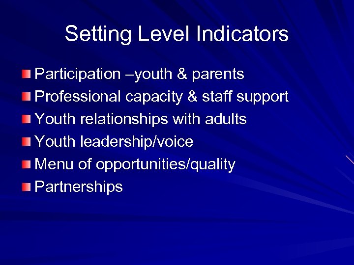 Setting Level Indicators Participation –youth & parents Professional capacity & staff support Youth relationships