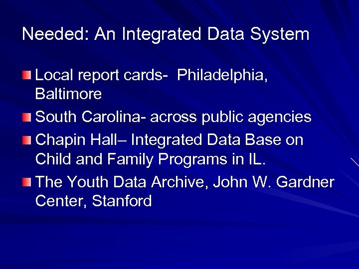 Needed: An Integrated Data System Local report cards- Philadelphia, Baltimore South Carolina- across public
