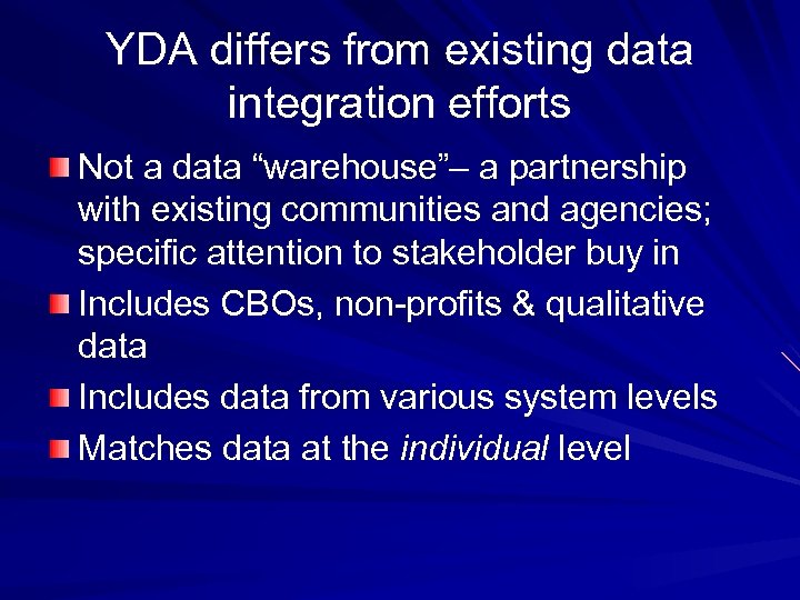 YDA differs from existing data integration efforts Not a data “warehouse”– a partnership with