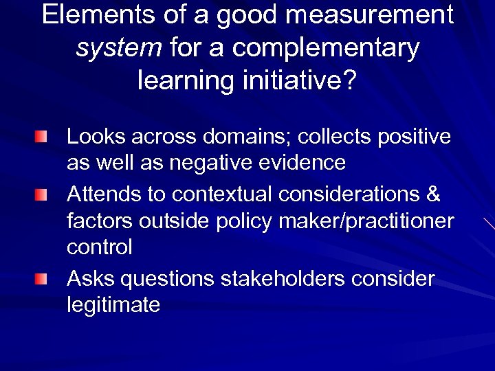 Elements of a good measurement system for a complementary learning initiative? Looks across domains;