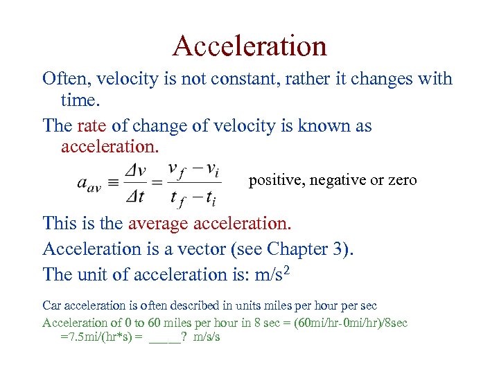 Acceleration Often, velocity is not constant, rather it changes with time. The rate of