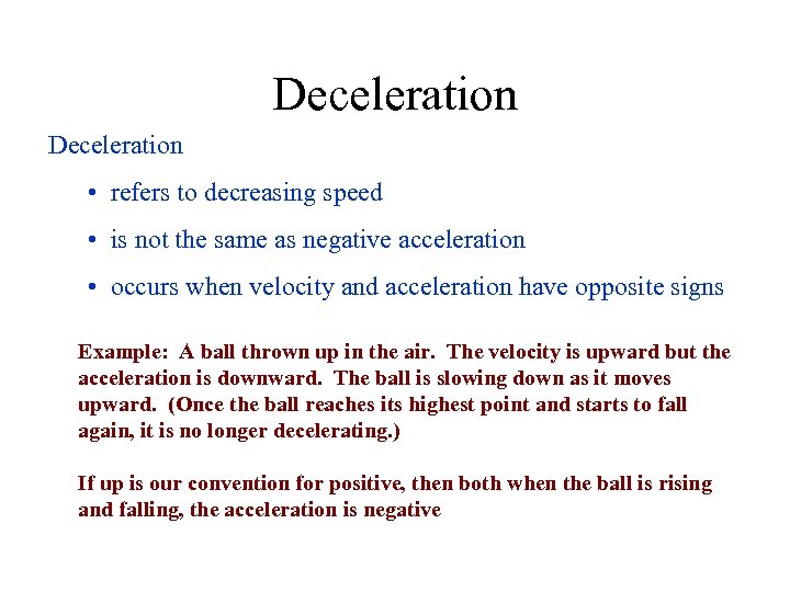 Deceleration • refers to decreasing speed • is not the same as negative acceleration