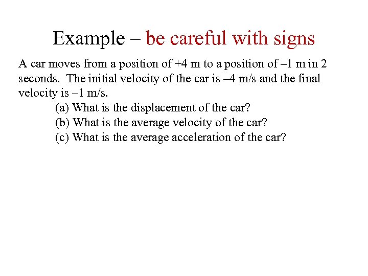 Example – be careful with signs A car moves from a position of +4