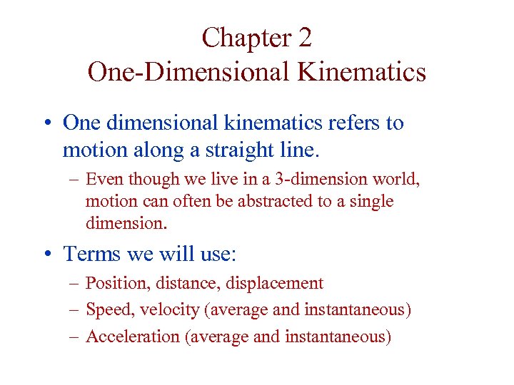 Chapter 2 One-Dimensional Kinematics • One dimensional kinematics refers to motion along a straight