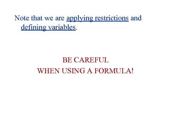 Note that we are applying restrictions and defining variables. BE CAREFUL WHEN USING A