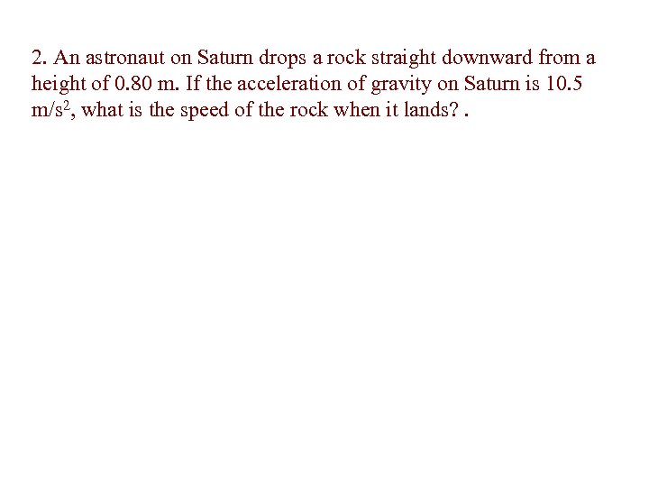 2. An astronaut on Saturn drops a rock straight downward from a height of