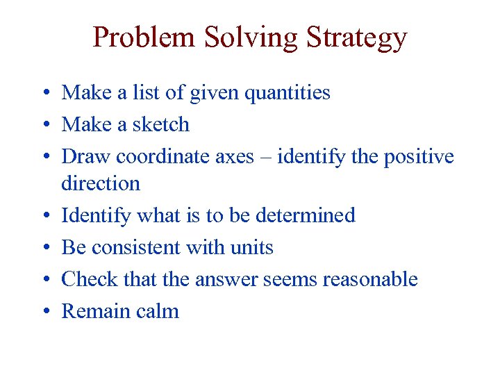 Problem Solving Strategy • Make a list of given quantities • Make a sketch