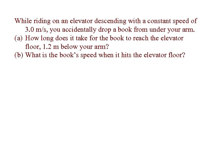 While riding on an elevator descending with a constant speed of 3. 0 m/s,