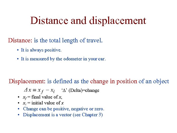 Distance and displacement Distance: is the total length of travel. • It is always