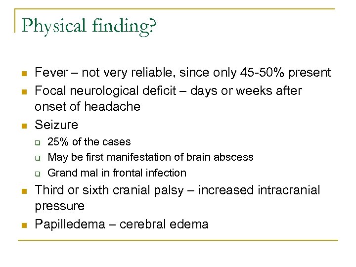 Physical finding? n n n Fever – not very reliable, since only 45 -50%