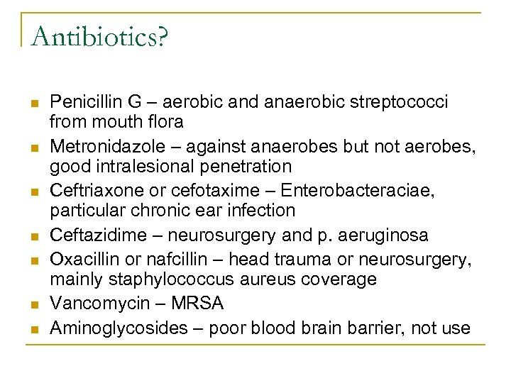 Antibiotics? n n n n Penicillin G – aerobic and anaerobic streptococci from mouth