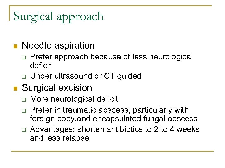 Surgical approach n Needle aspiration q q n Prefer approach because of less neurological