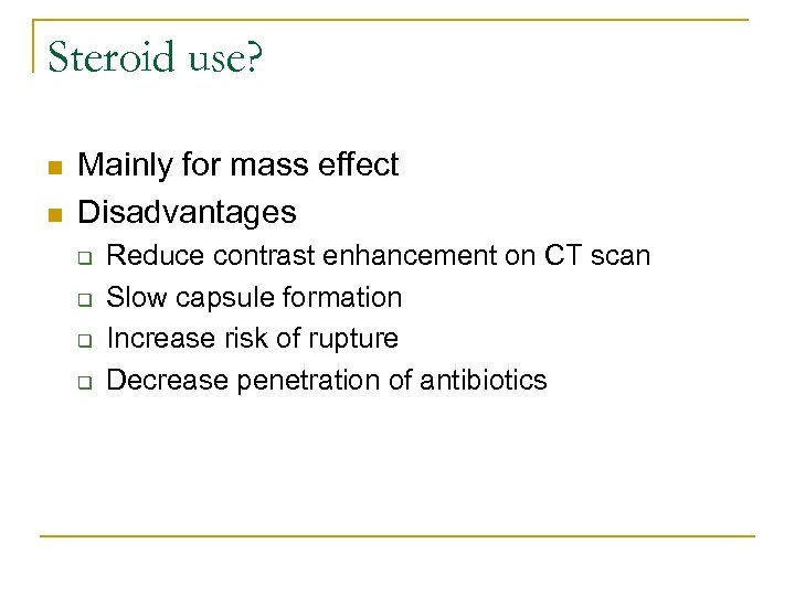 Steroid use? n n Mainly for mass effect Disadvantages q q Reduce contrast enhancement