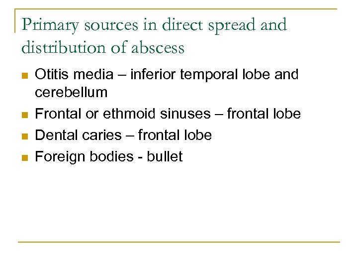 Primary sources in direct spread and distribution of abscess n n Otitis media –