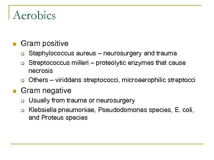 Aerobics n Gram positive q q q n Staphylococcus aureus – neurosurgery and trauma