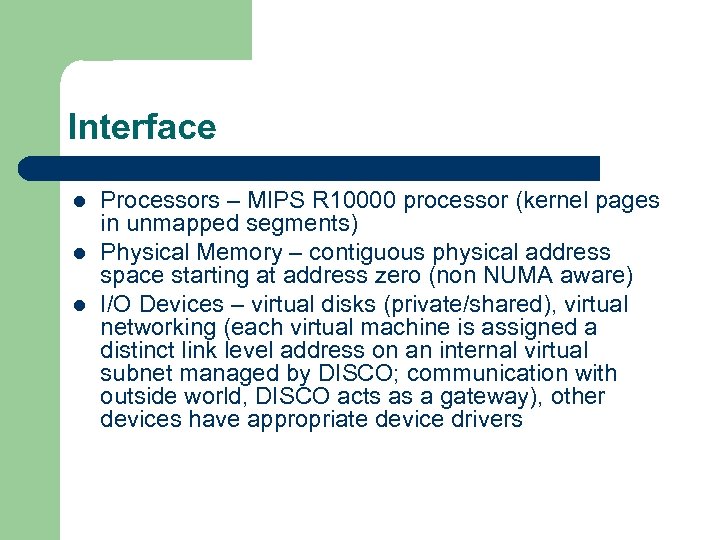 Interface l l l Processors – MIPS R 10000 processor (kernel pages in unmapped
