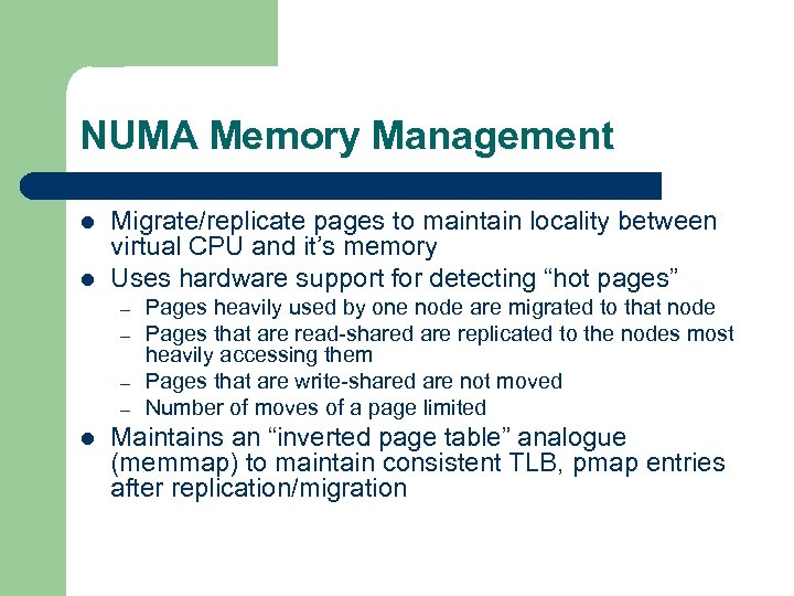 NUMA Memory Management l l Migrate/replicate pages to maintain locality between virtual CPU and