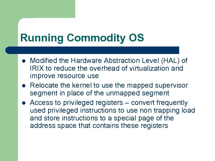 Running Commodity OS l l l Modified the Hardware Abstraction Level (HAL) of IRIX