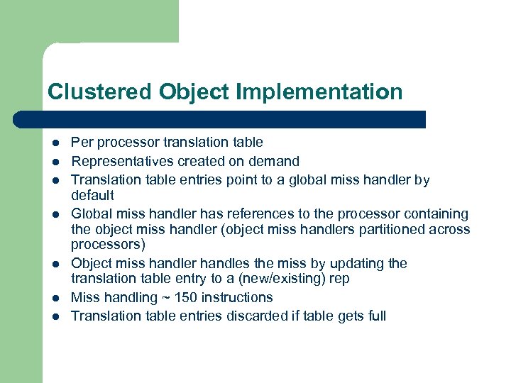 Clustered Object Implementation l l l l Per processor translation table Representatives created on