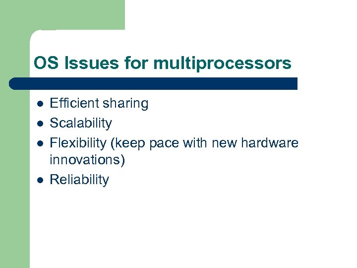 OS Issues for multiprocessors l l Efficient sharing Scalability Flexibility (keep pace with new