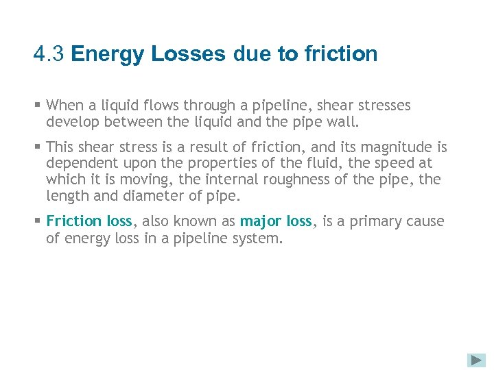 4. 3 Energy Losses due to friction § When a liquid flows through a