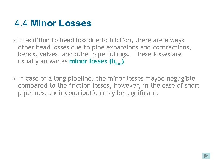 4. 4 Minor Losses • In addition to head loss due to friction, there