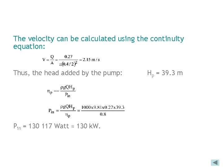 The velocity can be calculated using the continuity equation: Thus, the head added by