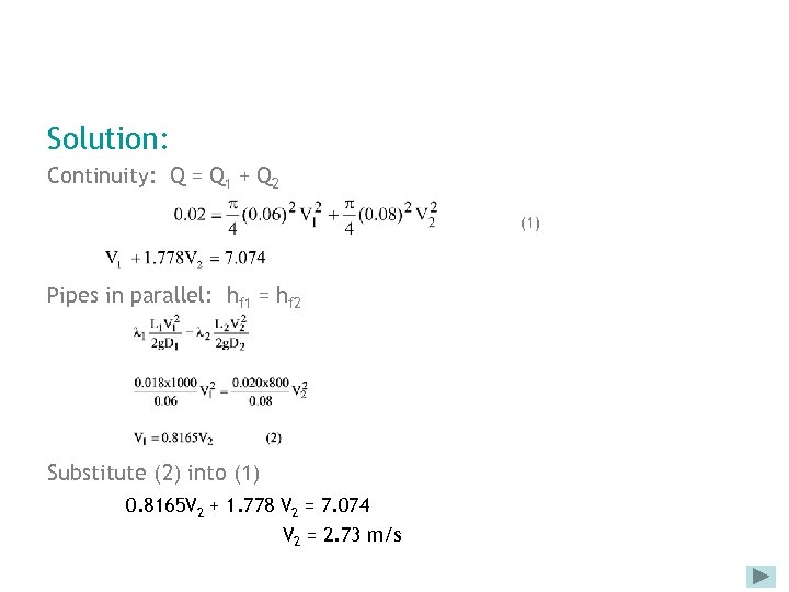 Solution: Continuity: Q = Q 1 + Q 2 (1) Pipes in parallel: hf