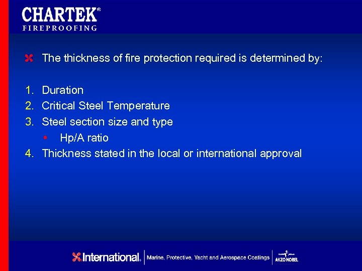 The thickness of fire protection required is determined by: 1. Duration 2. Critical Steel