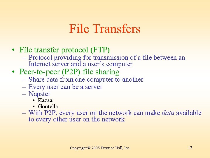 File Transfers • File transfer protocol (FTP) – Protocol providing for transmission of a
