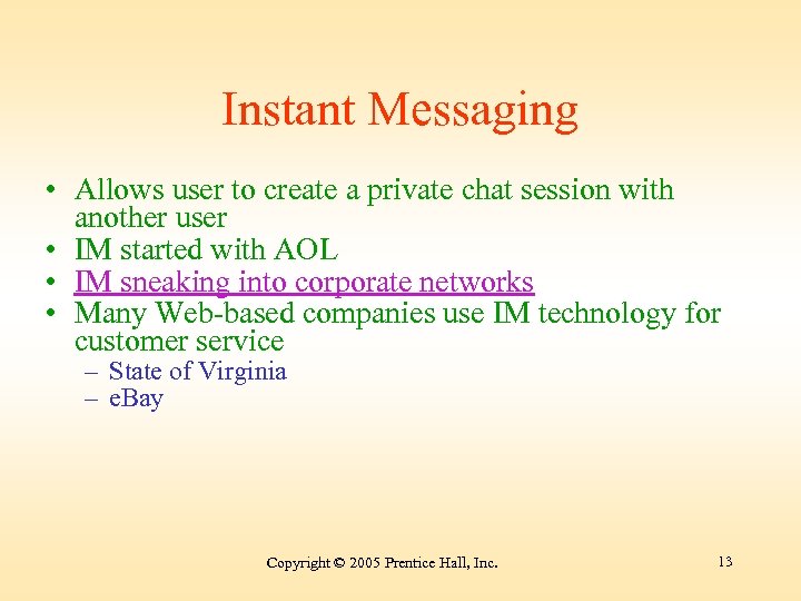 Instant Messaging • Allows user to create a private chat session with another user
