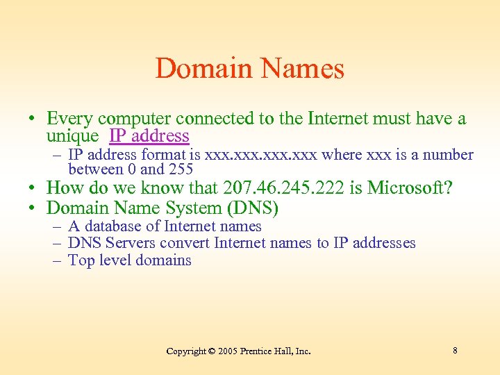 Domain Names • Every computer connected to the Internet must have a unique IP
