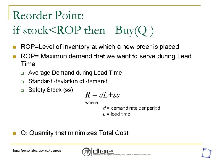 Reorder Point: if stock<ROP then Buy(Q ) n n ROP=Level of inventory at which