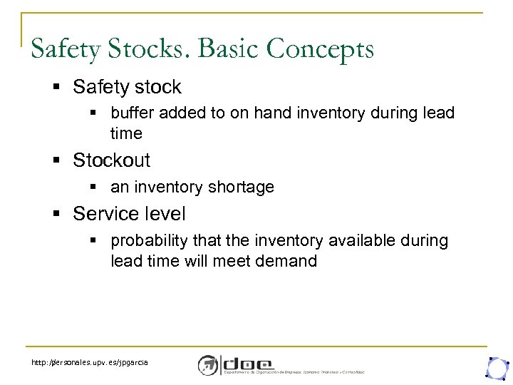 Safety Stocks. Basic Concepts § Safety stock § buffer added to on hand inventory