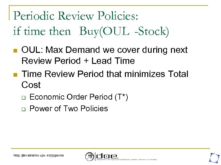 Periodic Review Policies: if time then Buy(OUL -Stock) n n OUL: Max Demand we